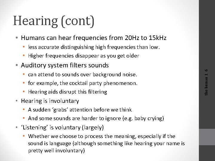 Hearing (cont) • Humans can hear frequencies from 20 Hz to 15 k. Hz