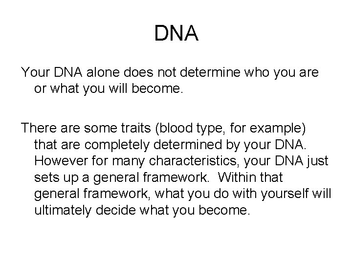 DNA Your DNA alone does not determine who you are or what you will