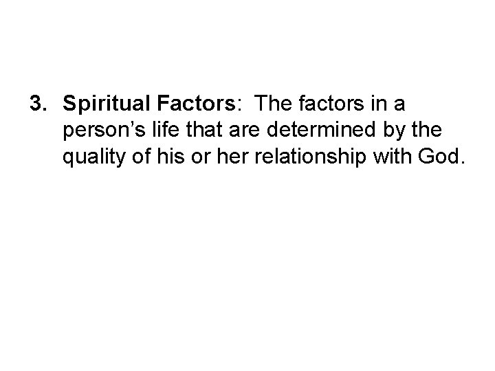 3. Spiritual Factors: The factors in a person’s life that are determined by the