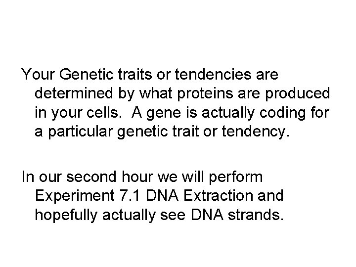 Your Genetic traits or tendencies are determined by what proteins are produced in your