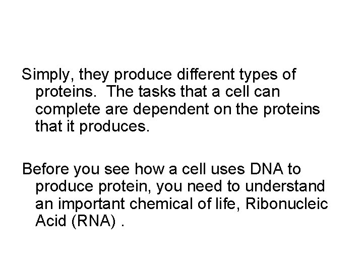 Simply, they produce different types of proteins. The tasks that a cell can complete