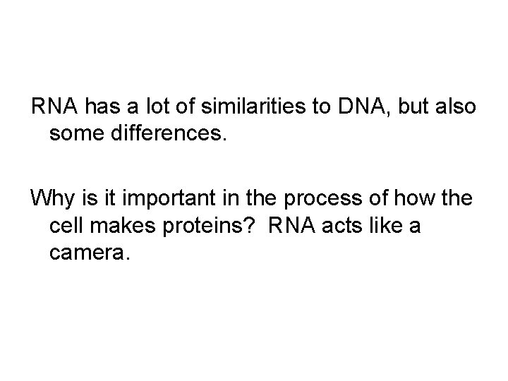 RNA has a lot of similarities to DNA, but also some differences. Why is