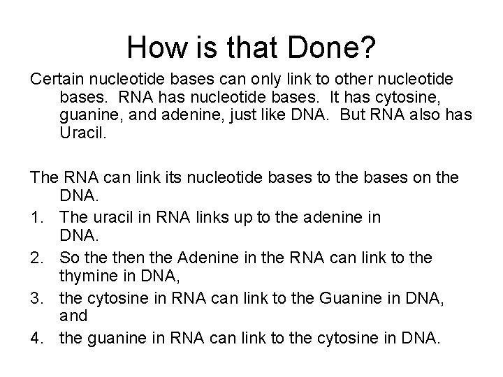 How is that Done? Certain nucleotide bases can only link to other nucleotide bases.