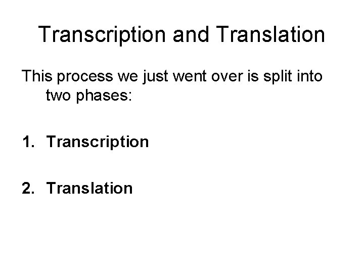 Transcription and Translation This process we just went over is split into two phases: