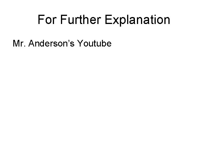 For Further Explanation Mr. Anderson’s Youtube 