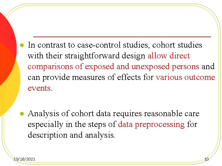 l In contrast to case-control studies, cohort studies with their straightforward design allow direct