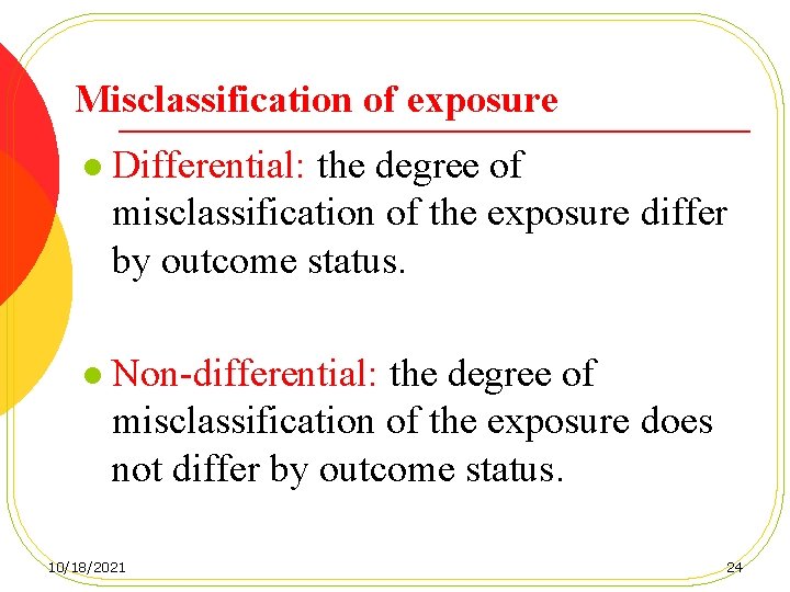 Misclassification of exposure l Differential: the degree of misclassification of the exposure differ by