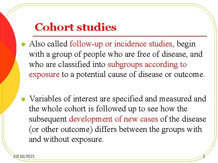 Cohort studies l Also called follow-up or incidence studies, begin with a group of