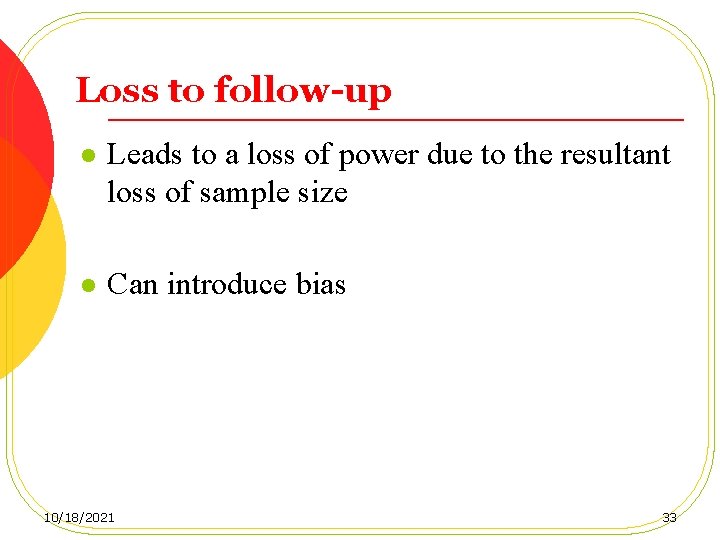 Loss to follow-up l Leads to a loss of power due to the resultant