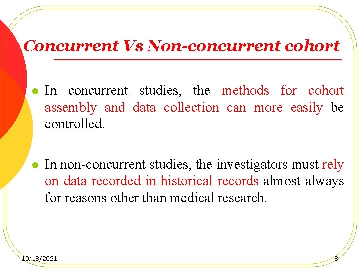 Concurrent Vs Non-concurrent cohort l In concurrent studies, the methods for cohort assembly and