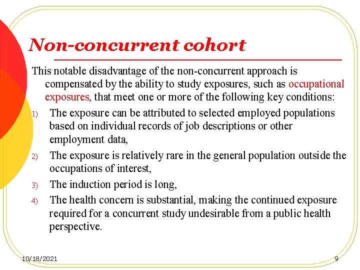 Non-concurrent cohort This notable disadvantage of the non-concurrent approach is compensated by the ability