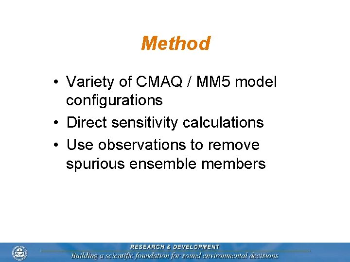 Method • Variety of CMAQ / MM 5 model configurations • Direct sensitivity calculations