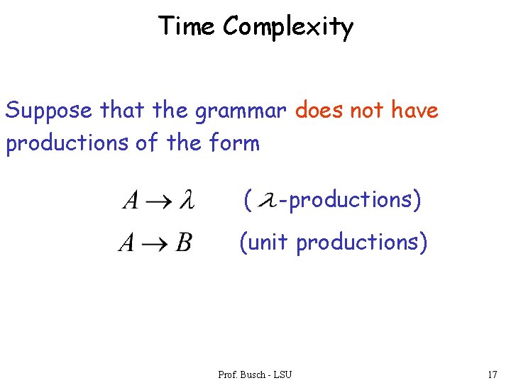 Time Complexity Suppose that the grammar does not have productions of the form (