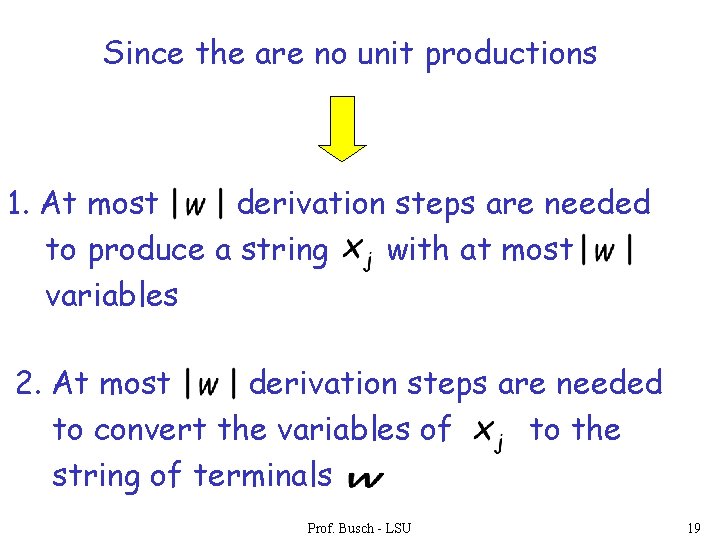 Since the are no unit productions 1. At most derivation steps are needed to