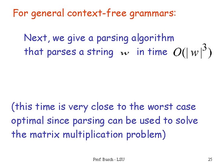 For general context-free grammars: Next, we give a parsing algorithm that parses a string