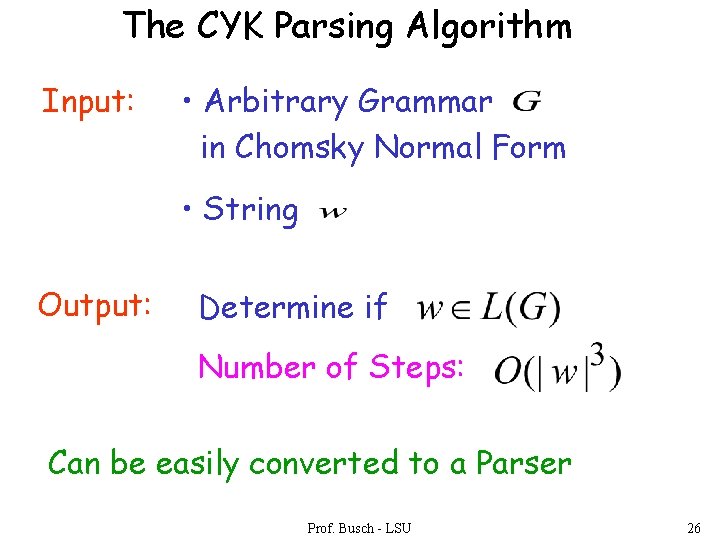 The CYK Parsing Algorithm Input: • Arbitrary Grammar in Chomsky Normal Form • String