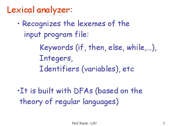 Lexical analyzer: • Recognizes the lexemes of the input program file: Keywords (if, then,