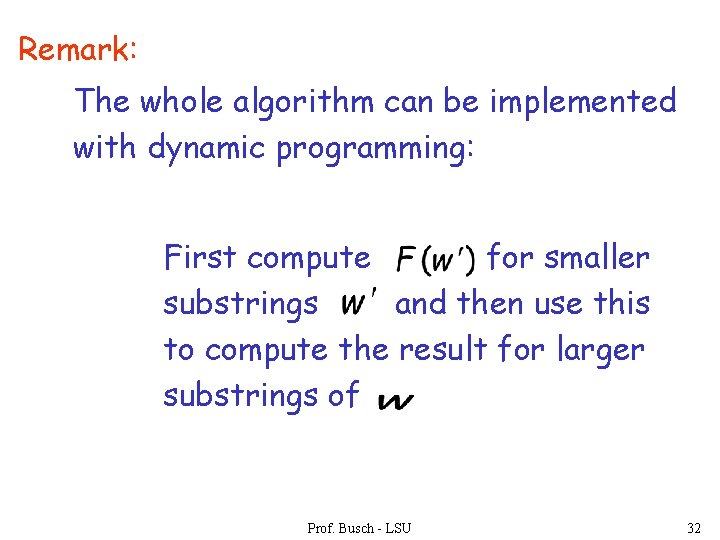 Remark: The whole algorithm can be implemented with dynamic programming: First compute for smaller
