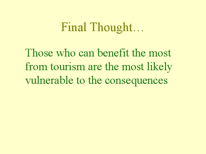 Final Thought… Those who can benefit the most from tourism are the most likely