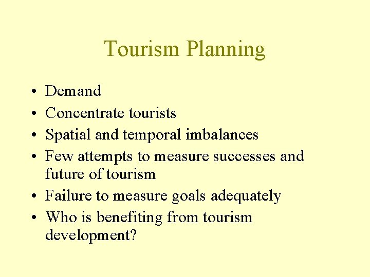 Tourism Planning • • Demand Concentrate tourists Spatial and temporal imbalances Few attempts to