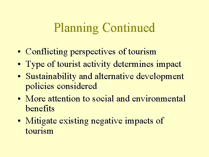 Planning Continued • Conflicting perspectives of tourism • Type of tourist activity determines impact