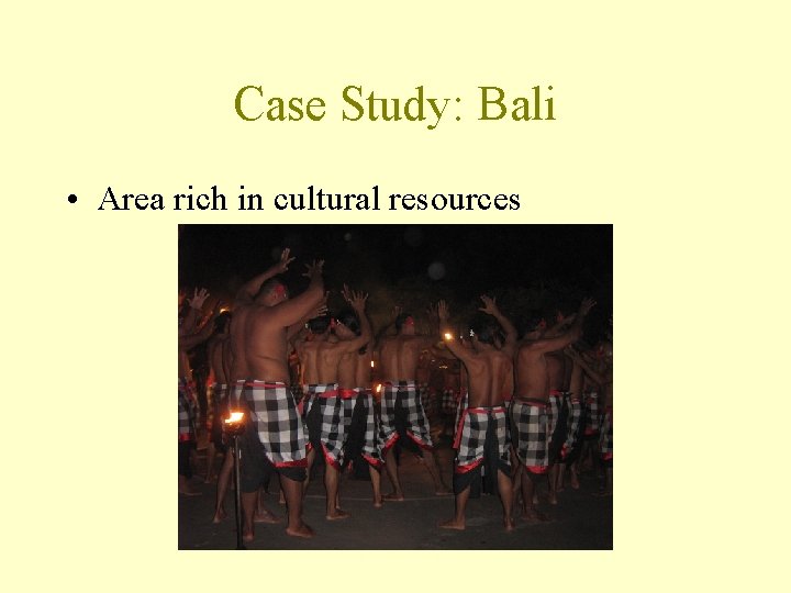 Case Study: Bali • Area rich in cultural resources 