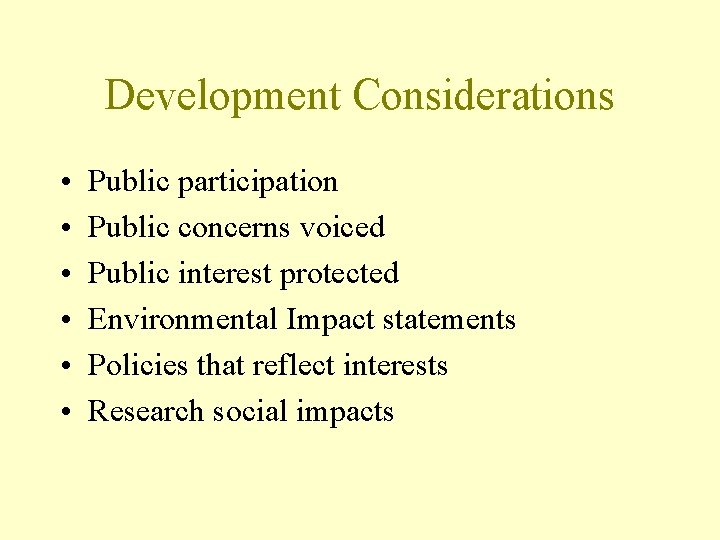 Development Considerations • • • Public participation Public concerns voiced Public interest protected Environmental