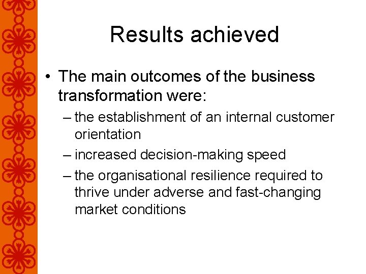 Results achieved • The main outcomes of the business transformation were: – the establishment