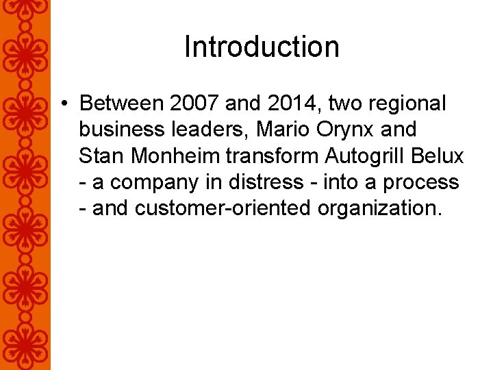 Introduction • Between 2007 and 2014, two regional business leaders, Mario Orynx and Stan