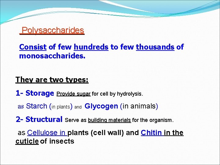 Polysaccharides Consist of few hundreds to few thousands of monosaccharides. They are two types: