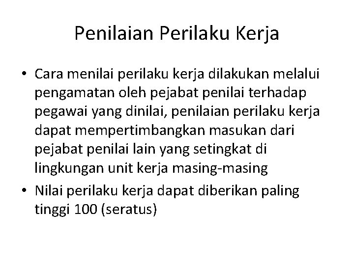 Penilaian Perilaku Kerja • Cara menilai perilaku kerja dilakukan melalui pengamatan oleh pejabat penilai