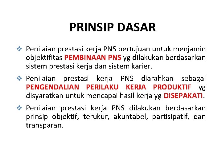 PRINSIP DASAR v Penilaian prestasi kerja PNS bertujuan untuk menjamin objektifitas PEMBINAAN PNS yg