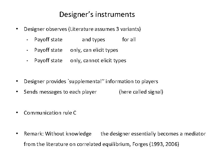 Designer’s instruments • Designer observes (Literature assumes 3 variants) - Payoff state and types