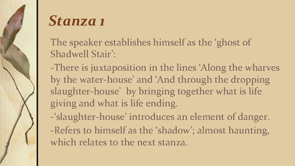 Stanza 1 The speaker establishes himself as the ‘ghost of Shadwell Stair’: -There is