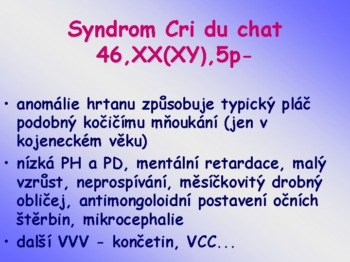 Syndrom Cri du chat 46, XX(XY), 5 p • anomálie hrtanu způsobuje typický pláč