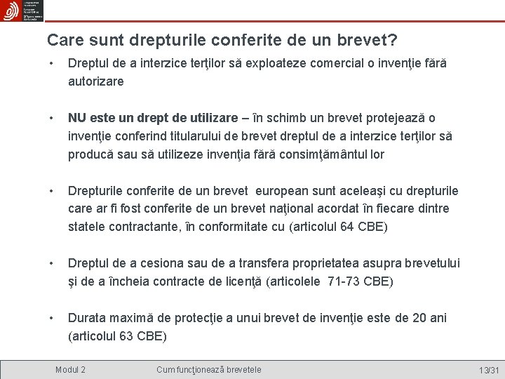 Care sunt drepturile conferite de un brevet? • Dreptul de a interzice terţilor să