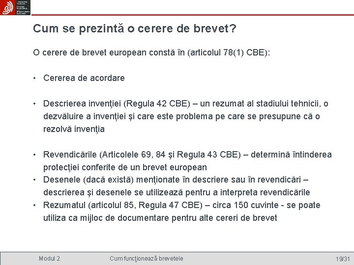 Cum se prezintă o cerere de brevet? O cerere de brevet european constă în