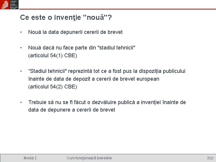 Ce este o invenţie "nouă"? • Nouă la data depunerii cererii de brevet •