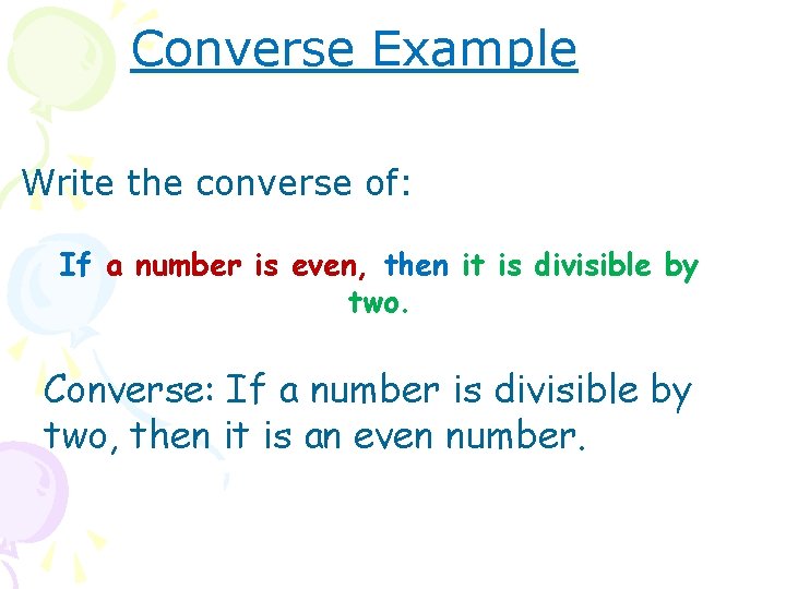 Converse Example Write the converse of: If a number is even, then it is