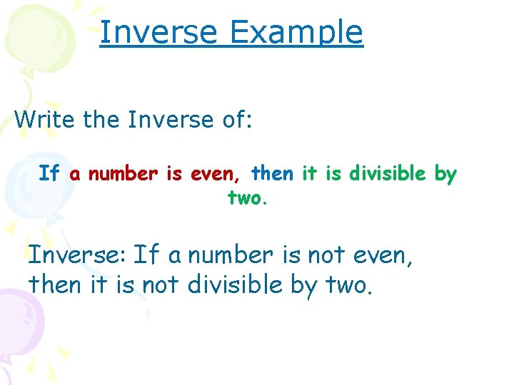 Inverse Example Write the Inverse of: If a number is even, then it is