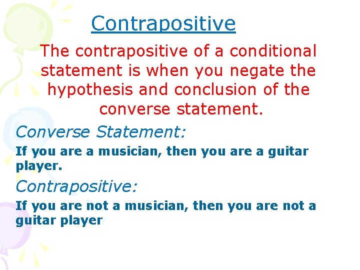 Contrapositive The contrapositive of a conditional statement is when you negate the hypothesis and