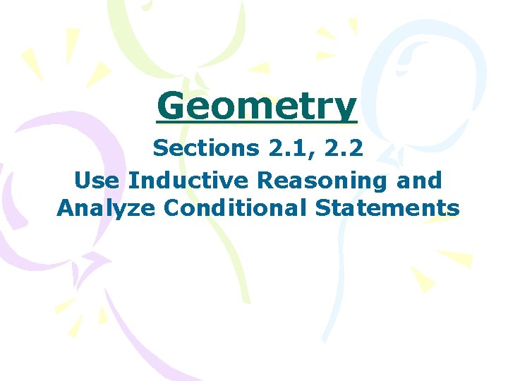 Geometry Sections 2. 1, 2. 2 Use Inductive Reasoning and Analyze Conditional Statements 