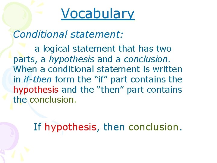 Vocabulary Conditional statement: a logical statement that has two parts, a hypothesis and a
