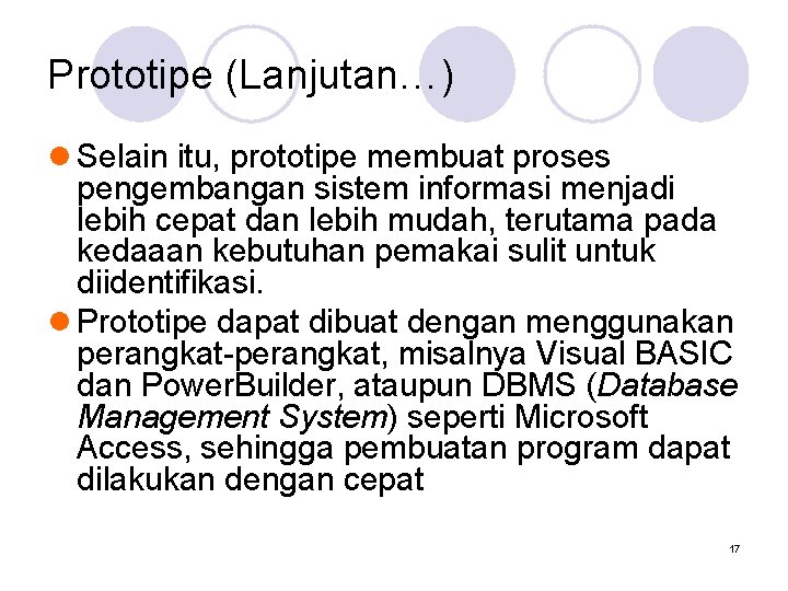 Prototipe (Lanjutan…) l Selain itu, prototipe membuat proses pengembangan sistem informasi menjadi lebih cepat