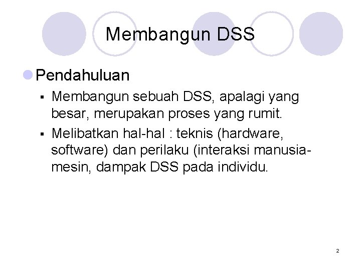 Membangun DSS l Pendahuluan § § Membangun sebuah DSS, apalagi yang besar, merupakan proses