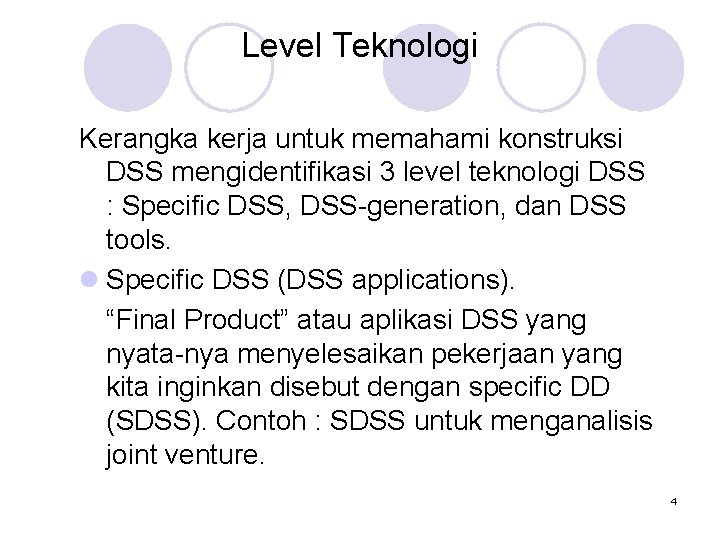 Level Teknologi Kerangka kerja untuk memahami konstruksi DSS mengidentifikasi 3 level teknologi DSS :