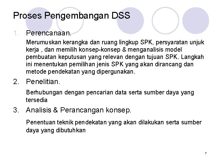 Proses Pengembangan DSS 1. Perencanaan. Merumuskan kerangka dan ruang lingkup SPK, persyaratan unjuk kerja