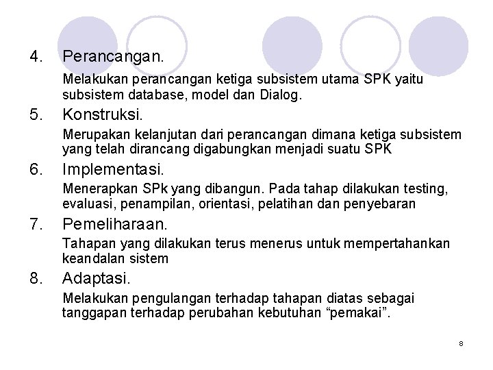 4. Perancangan. Melakukan perancangan ketiga subsistem utama SPK yaitu subsistem database, model dan Dialog.