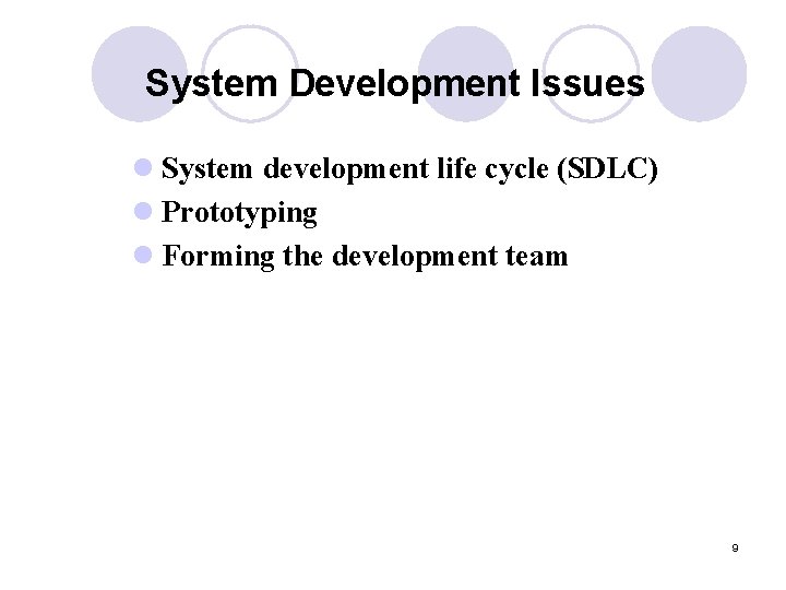 System Development Issues l System development life cycle (SDLC) l Prototyping l Forming the