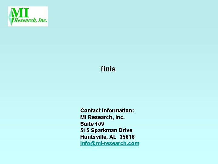 finis Contact Information: MI Research, Inc. Suite 109 515 Sparkman Drive Huntsville, AL 35816